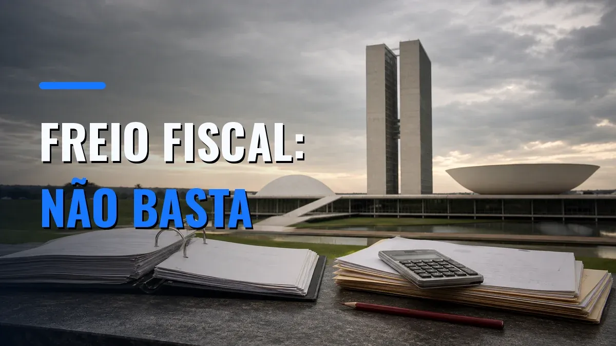 O Congresso Nacional do Brasil aparece atrás de pastas orçamentárias, uma calculadora e um lápis vermelho, com a chamada ‘FREIO FISCAL: NÃO BASTA’.