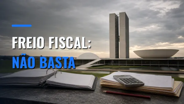 O Congresso Nacional do Brasil aparece atrás de pastas orçamentárias, uma calculadora e um lápis vermelho, com a chamada ‘FREIO FISCAL: NÃO BASTA’.